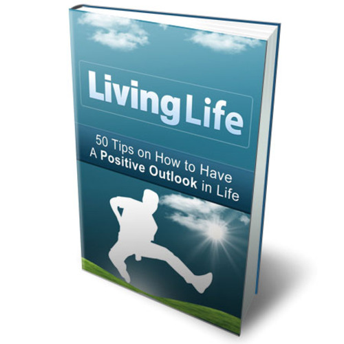 Product picture Living Life - 50 Tips To Have A Positive Outlook In Life